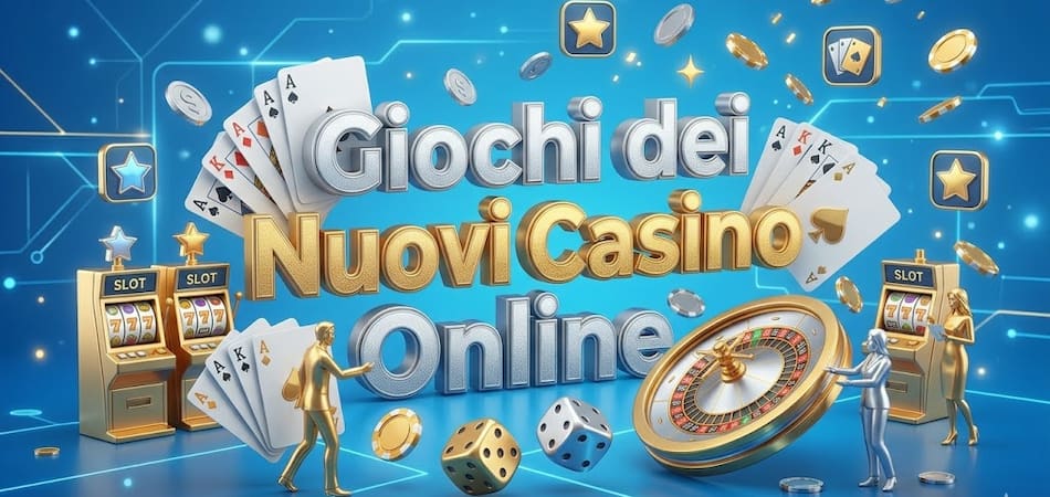 Giochi dei Nuovi Casino Online